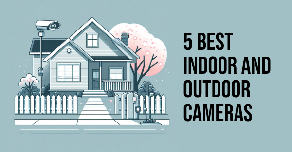 Five Indoor and outdoor cameras