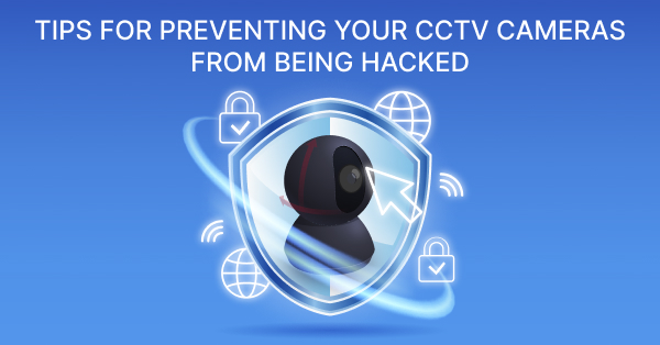 Tips For Preventing cctv Camera Hacking