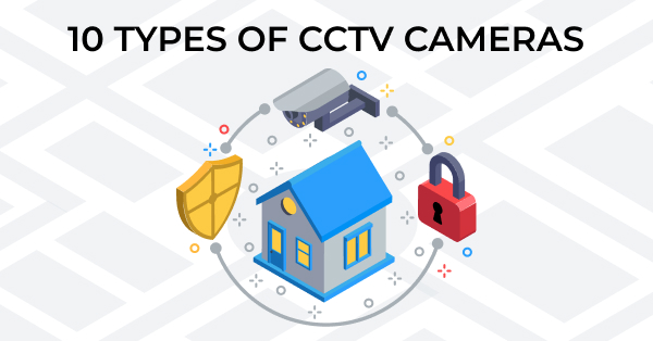 Top 10 Types of CCTV Cameras